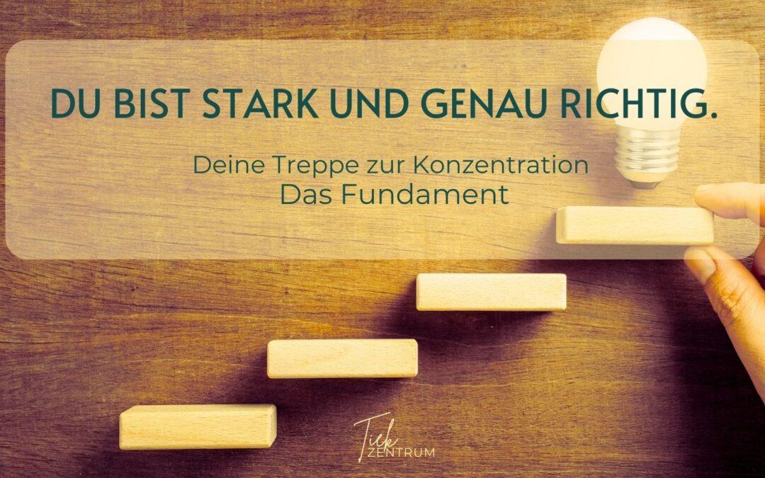 Du bist stark und genau richtig! Das Fundament der Konzentrationstreppe