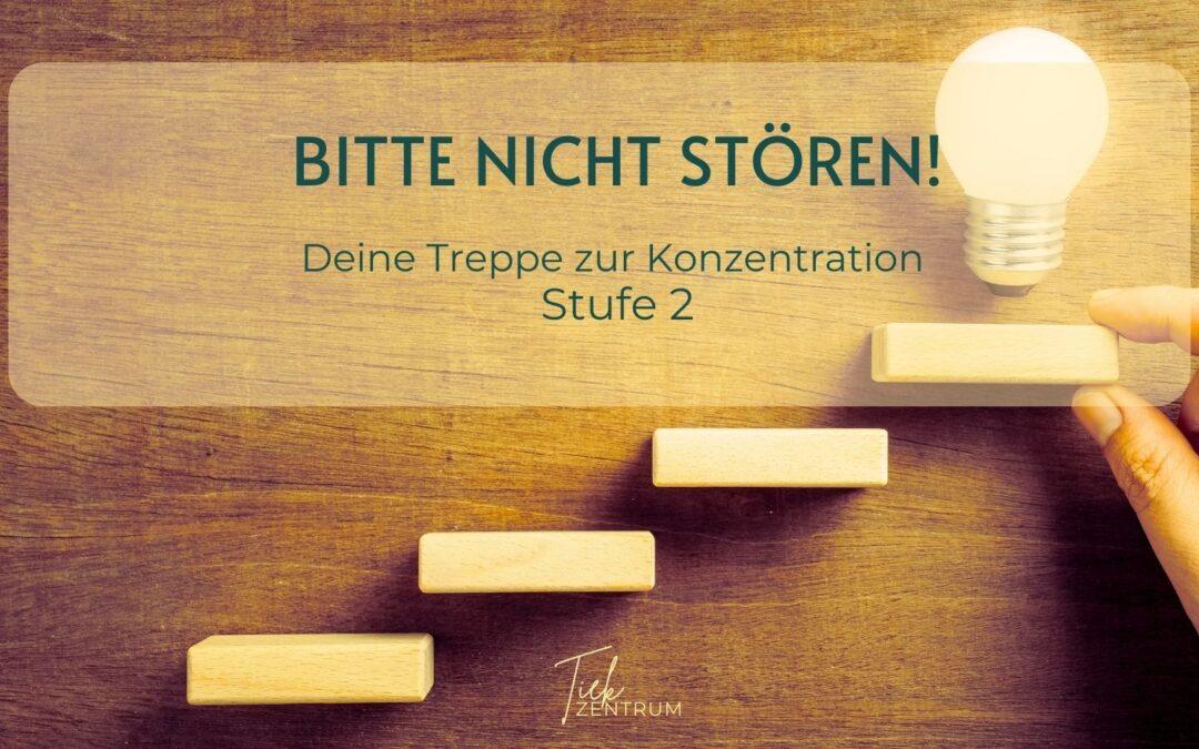 Bitte nicht stören! Die Konzentrationstreppe – Stufe 2