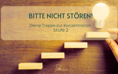 Bitte nicht stören! Die Konzentrationstreppe – Stufe 2