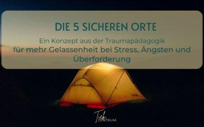 Die 5 sicheren Orte – für mehr Gelassenheit bei Stress, Ängsten und Überforderung