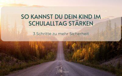 So kannst du dein Kind im Schulalltag stärken: 3 Schritte zu mehr Sicherheit